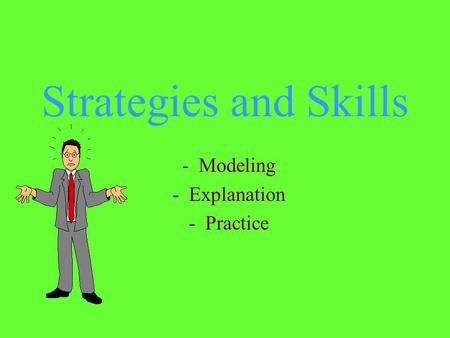 Strategies and Skills - Modeling - Explanation - Practice.