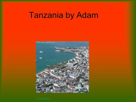 Tanzania by Adam Contents page. Contents Page Houses Education Animals How many people live here Country How many people died in the war Weather Landscape.