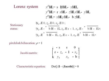 Lorenz system Stationary states: pitchfork bifurcation: r= 1