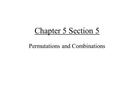Chapter 5 Section 5 Permutations and Combinations.
