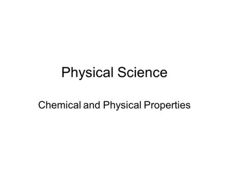 Physical Science Chemical and Physical Properties.