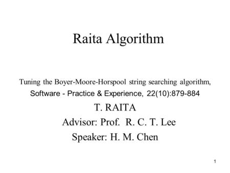Raita Algorithm T. RAITA Advisor: Prof. R. C. T. Lee