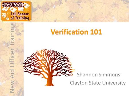 New Aid Officer Training Verification 101 Shannon Simmons Clayton State University.