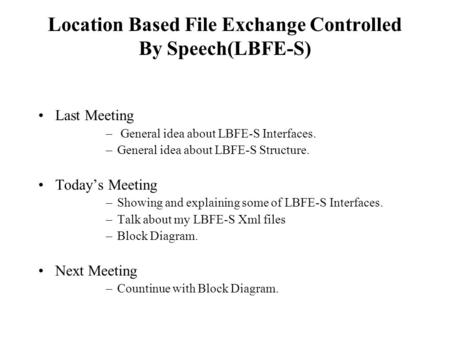 Last Meeting – General idea about LBFE-S Interfaces. –General idea about LBFE-S Structure. Today’s Meeting –Showing and explaining some of LBFE-S Interfaces.