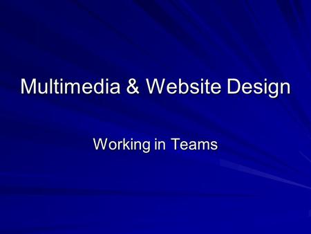 Multimedia & Website Design Working in Teams. This week Look at team work issues in web design Plan file and directory conventions Introduce formal software.