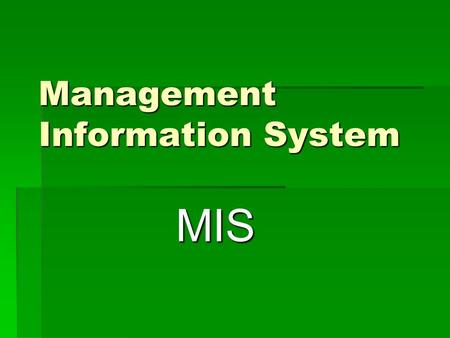 Management Information System MIS.  An MIS is a decision support system in which the form of input query and response is pre-determined.  Summarised.
