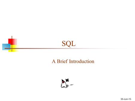 30-Jun-15 SQL A Brief Introduction. SQL SQL is Structured Query Language Some people pronounce SQL as “sequel” Other people insist that only “ess-cue-ell”