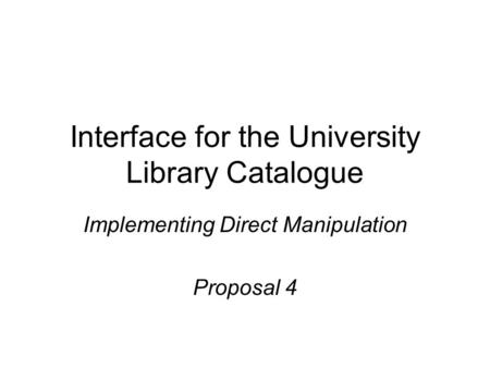 Interface for the University Library Catalogue Implementing Direct Manipulation Proposal 4.
