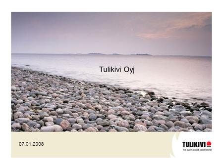 07.01.2008 Tulikivi Oyj. World’s largest and technically leading soapstone processing company Global market leader in the production of industrially manufactured.