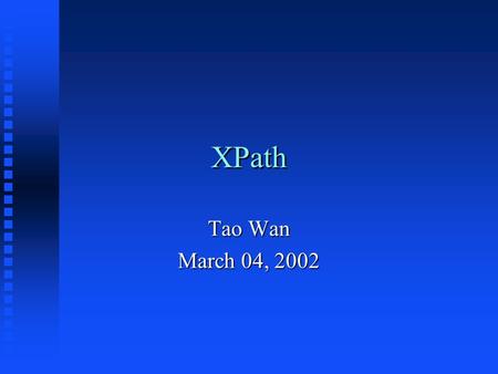 XPath Tao Wan March 04, 2002. What is XPath? n A language designed to be used by XSL Transformations (XSLT), Xlink, Xpointer and XML Query. n Primary.