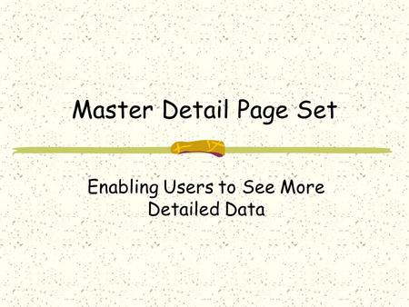 Master Detail Page Set Enabling Users to See More Detailed Data.