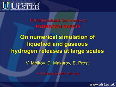 On numerical simulation of liquefied and gaseous hydrogen releases at large scales V. Molkov, D. Makarov, E. Prost 8-10 September 2005, Pisa, Italy First.