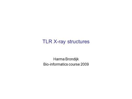 TLR X-ray structures Harma Brondijk Bio-informatics course 2009.