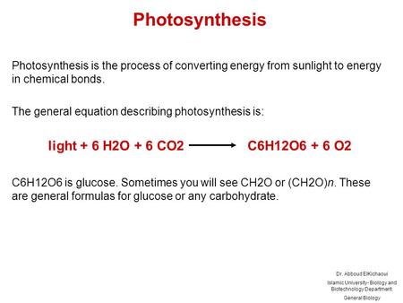 Photosynthesis Photosynthesis is the process of converting energy from sunlight to energy in chemical bonds. The general equation describing photosynthesis.