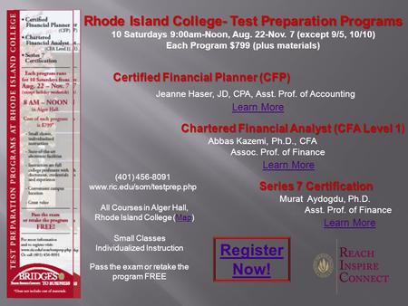 Rhode Island College- Test Preparation Programs 10 Saturdays 9:00am-Noon, Aug. 22-Nov. 7 (except 9/5, 10/10) Each Program $799 (plus materials) Jeanne.