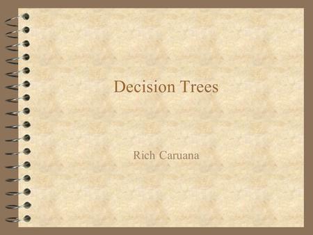 Decision Trees Rich Caruana. A Simple Decision Tree ©Tom Mitchell, McGraw Hill, 1997.
