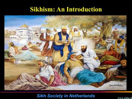 Www.sikhs.nl Sikh Society in Netherlands Sikhism: An Introduction.