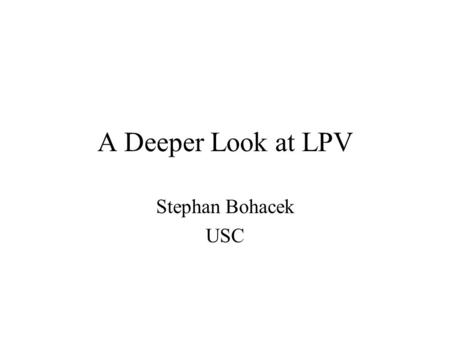 A Deeper Look at LPV Stephan Bohacek USC. General Form of Linear Parametrically Varying (LPV) Systems x(k+1) = A  (k) x(k) + B  (k) u(k) z(k) = C 