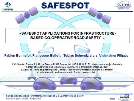 1 Safespot applications for Infrastructure-Based Co-Operative Road-Safety World congress on ITS, Beijin 2007 1/15SAFESPOT Fabien Bonnefoi, Francesco Bellotti,