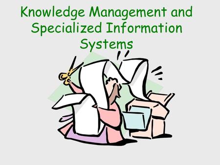Knowledge Management and Specialized Information Systems