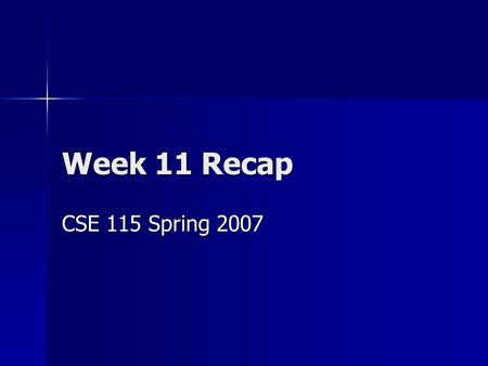 Week 11 Recap CSE 115 Spring 2007. Want to write a programming language? You’ll need three things: You’ll need three things: –Sequencing –Selection Polymorphism.