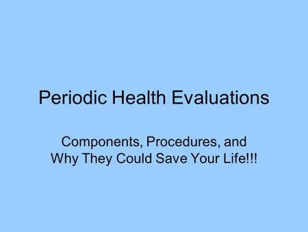 Periodic Health Evaluations Components, Procedures, and Why They Could Save Your Life!!!