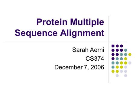 Protein Multiple Sequence Alignment Sarah Aerni CS374 December 7, 2006.