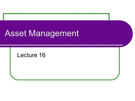Asset Management Lecture 16. Outline for today International Diversification Emphasis for our investigation Risk assessment Diversification 3rd Case The.