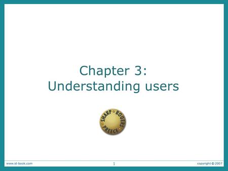 1 Chapter 3: Understanding users 1. 2 FJK 2005-2011 Copyright Notice These slides are a revised version of the originals provided with the book “Interaction.