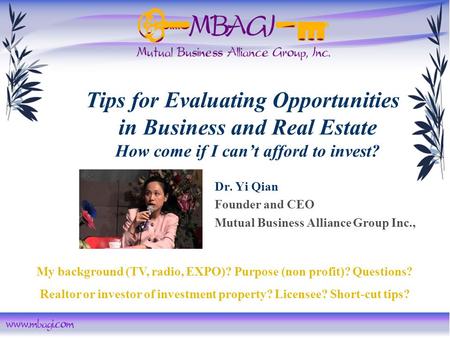 Dr. Yi Qian Founder and CEO Mutual Business Alliance Group Inc., Tips for Evaluating Opportunities in Business and Real Estate How come if I can’t afford.