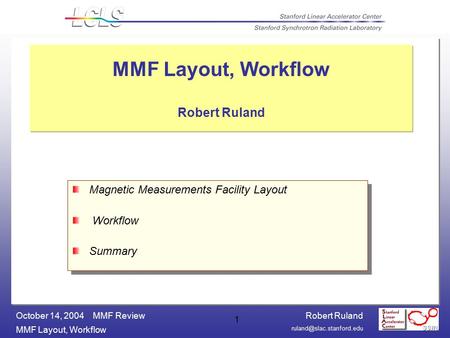 Robert Ruland MMF Layout, Workflow October 14, 2004 MMF Review 1 MMF Layout, Workflow Robert Ruland Magnetic Measurements Facility.