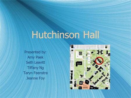 Hutchinson Hall Presented by: Amy Paek Seth Leavitt Tiffany Ng Taryn Feenstra Jeanne Foy.