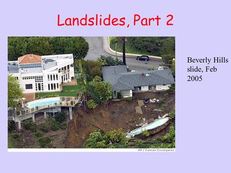 Landslides, Part 2 Beverly Hills slide, Feb 2005.
