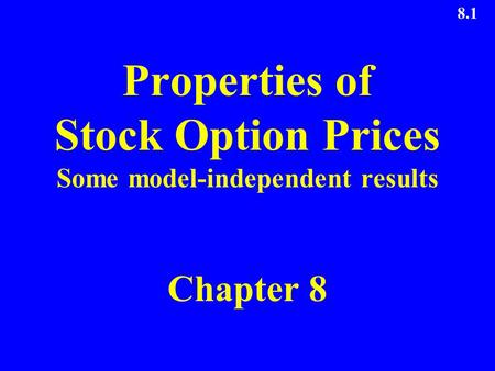 8.1 Properties of Stock Option Prices Some model-independent results Chapter 8.