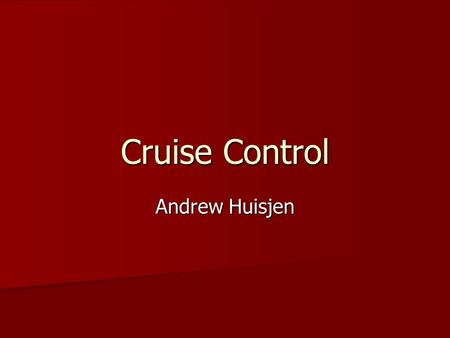 Cruise Control Andrew Huisjen. Introduction Invented by Ralph Teetor Invented by Ralph Teetor –Blind Engineer –Didn’t like the way his lawyer drove –Got.