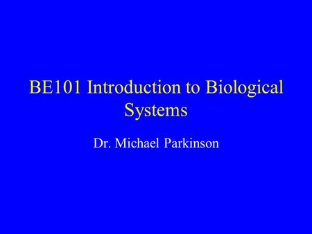 BE101 Introduction to Biological Systems