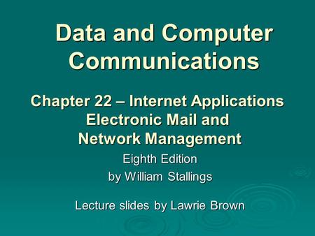 Data and Computer Communications Eighth Edition by William Stallings Lecture slides by Lawrie Brown Chapter 22 – Internet Applications Electronic Mail.