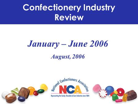 January – June 2006 August, 2006 Confectionery Industry Review.