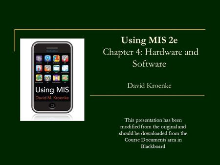 Using MIS 2e Chapter 4: Hardware and Software David Kroenke