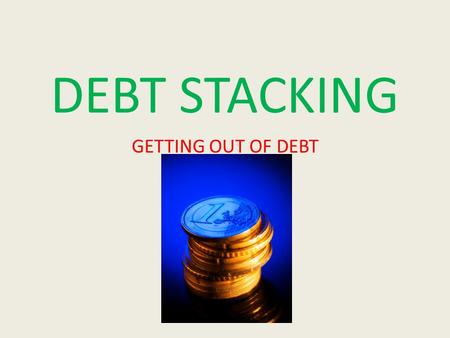 DEBT STACKING GETTING OUT OF DEBT. DEBT STACKING WHAT IS DEBT STACKING AND HOW DOES IT WORK?