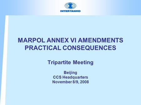 MARPOL ANNEX VI AMENDMENTS PRACTICAL CONSEQUENCES Tripartite Meeting Beijing CCS Headquarters November 8/9, 2008.