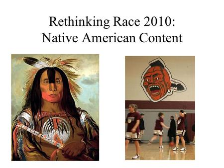 Rethinking Race 2010: Native American Content. First encounter: two cultures.