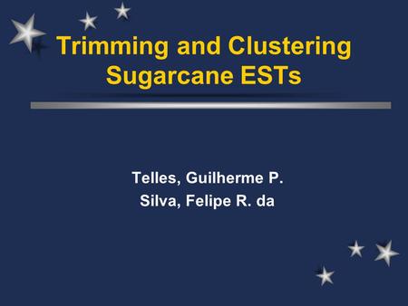 Trimming and Clustering Sugarcane ESTs Telles, Guilherme P. Silva, Felipe R. da.