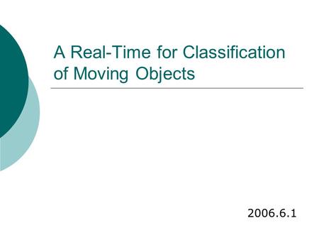 A Real-Time for Classification of Moving Objects 2006.6.1.