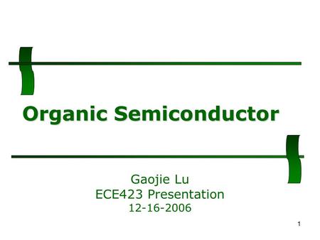 1 Organic Semiconductor Gaojie Lu ECE423 Presentation 12-16-2006.