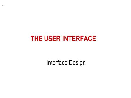 1 THE USER INTERFACE Interface Design. 2 Requirements for a good HCI appropriate for the level and domain of expertise good interface mechanics –menus,