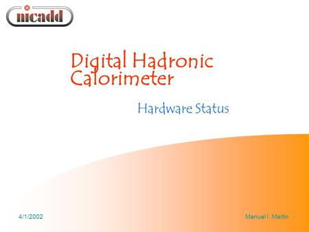 4/1/2002Manuel I. Martin Digital Hadronic Calorimeter Hardware Status.
