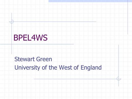BPEL4WS Stewart Green University of the West of England.