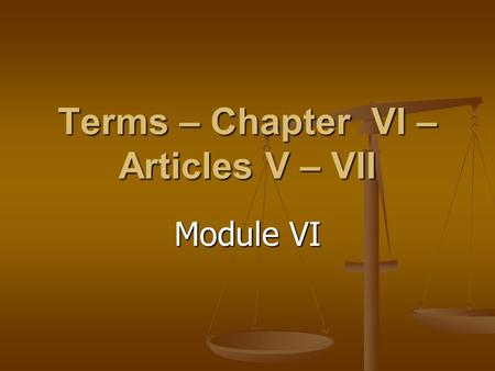 Terms – Chapter VI – Articles V – VII Module VI. Terms – Articles V – VII Chapter VI Module VI Amendment: A formal change to the Constitution. Amendment: