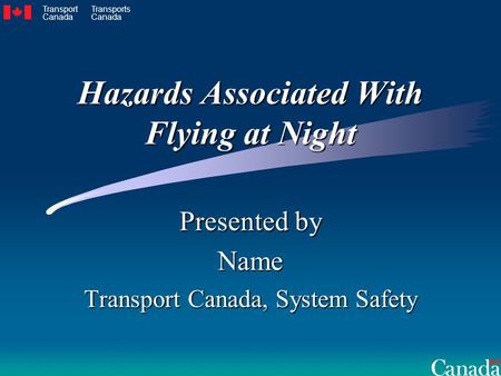 Hazards Associated With Flying at Night Presented by Name Transport Canada, System Safety Transport Canada Transports Canada.